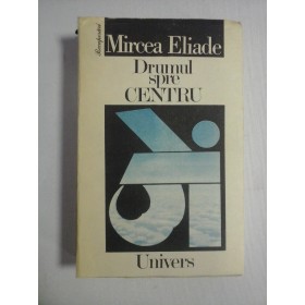    Drumul spre  CENTRU  -  MIRCEA  ELIADE  